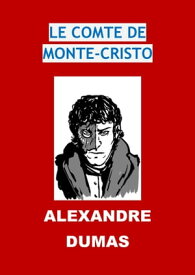 Le Comte de Monte-Cristo Edition Int?grale - Version Enti?rement Illustr?e【電子書籍】[ Alexandre Dumas ]