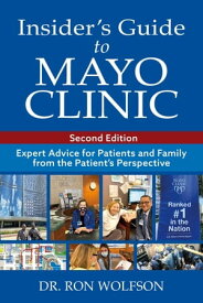 Insider's Guide to Mayo Clinic Expert Advice for Patients and Family from the Patient's Perspective【電子書籍】[ Ron Wolfson ]