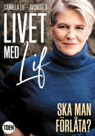 Livet med Lif - 6 - Ska man f?rl?ta?【電子書籍】[ Camilla Lif ]