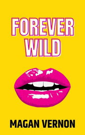 Forever Wild【電子書籍】[ Magan Vernon ]