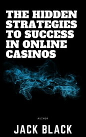 The Hidden Strategies to Success in Online Casinos【電子書籍】[ Jack Black ]