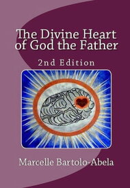 The Divine Heart of God the Father【電子書籍】[ Marcelle Bartolo-Abela ]