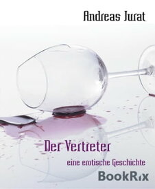 Der Vertreter eine erotische Geschichte【電子書籍】[ Andreas Jurat ]