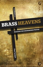 Brass Heavens Reasons for Unanswered Prayer【電子書籍】[ Paul Tautges ]
