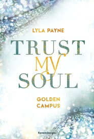 Trust My Soul - Golden-Campus-Trilogie, Band 3 (Prickelnde New-Adult-Romance auf der glamour?sen Golden Isles Academy. F?r alle Fans von KISS ME ONCE.)【電子書籍】[ Lyla Payne ]