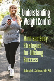 Understanding Weight Control Mind and Body Strategies for Lifelong Success【電子書籍】[ Deborah C. Saltman M.D., PH.D ]