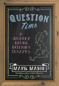 Question Time A Journey Round Britain's Quizzes【電子書籍】[ Mark Mason ]