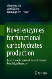 Novel enzymes for functional carbohydrates production From scientific research to application in health food industry【電子書籍】