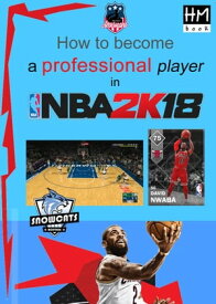 How to become a professional player in NBA 2K18【電子書籍】[ Pham Hoang Minh ]