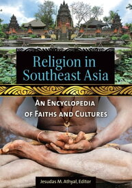 Religion in Southeast Asia An Encyclopedia of Faiths and Cultures【電子書籍】