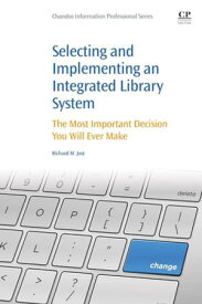Selecting and Implementing an Integrated Library System The Most Important Decision You Will Ever Make【電子書籍】[ Richard M Jost ]