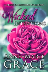 Wicked Intentions: A Pride and Prejudice Variation【電子書籍】[ Anne-Marie Grace ]
