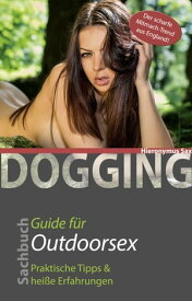 Dogging Guide f?r Outdoorsex【電子書籍】[ Hironymus Sax ]