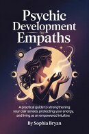 Psychic Development for Empaths:A Practical Guide to Strengthening Your CLAIR Senses, Protecting Your Energy…