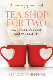 Tea Shop for Two A feel-good sweet romance【電子書籍】[ Lori Wolf-Heffner ]