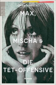 Max, Mischa und die Tet-Offensive【電子書籍】[ Johan Harstad ]