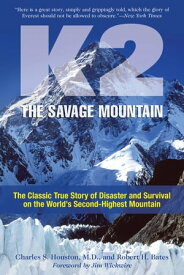 K2, The Savage Mountain The Classic True Story Of Disaster And Survival On The World's Second-Highest Mountain【電子書籍】[ Charles Houston ]