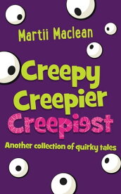 Creepy Creepier Creepiest Another collection of quirky tales【電子書籍】[ Martii Maclean ]