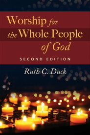 Worship for the Whole People of God, Second Edition【電子書籍】[ Ruth C. Duck ]