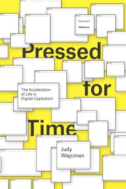 Pressed for Time The Acceleration of Life in Digital Capitalism【電子書籍】[ Judy Wajcman ]