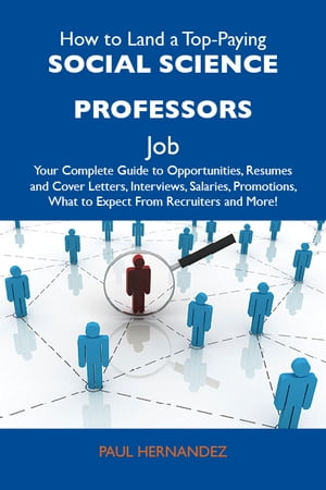 How to Land a Top-Paying Social Science Proficiency Job: Your Complete Guide to Opportunities, Resumes and Cover Letters, Recruits, Promotions, What to Expect From Recruiters and More (Emereo Publishing)