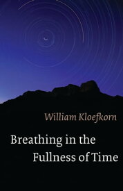 Breathing in the Fullness of Time【電子書籍】[ William Kloefkorn ]