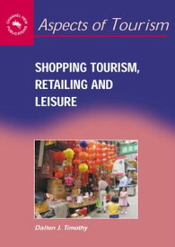 Shopping Tourism, Retailing and Leisure【電子書籍】[ Dr. Dallen J. Timothy ]