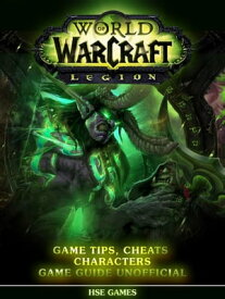 World of Warcraft Legion Game Tips, Cheats Characters Game Guide Unofficial【電子書籍】[ Hse Games ]