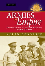 Armies of Empire The 9th Australian and 50th British Divisions in Battle 1939?1945【電子書籍】[ Allan Converse ]