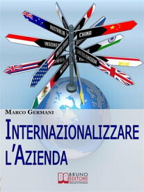 Internazionalizzare l'Azienda. Come Aumentare il Fatturato della Tua Azienda Attraverso un Approccio Strategico ai Mercati Esteri. (Ebook Italiano - Anteprima Gratis) Come Aumentare il Fatturato della Tua Azienda Attraverso un Approccio 【電子書籍】