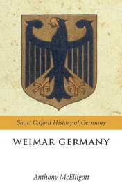 Weimar Germany【電子書籍】[ Anthony McElligott ]