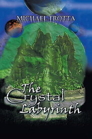 The Crystal Labyrinth【電子書籍】[ Michael Trotta ]