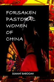 Forsaken Pastoral Women of China【電子書籍】[ Sumant Barooah ]