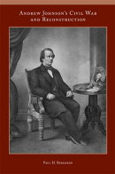 Andrew Johnson’s Civil War and Reconstruction