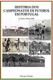 Hist?ria dos Campeonatos de Futebol em Portugal, 1934 a 1946【電子書籍】[ Giusepe Giorgio ]