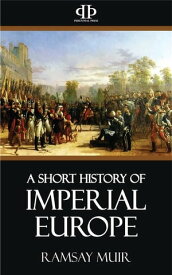 A Short History of Imperial Europe【電子書籍】[ Ramsay Muir ]