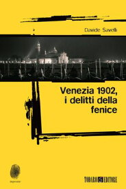 Venezia 1902, i delitti della fenice【電子書籍】[ Davide Savelli ]