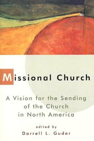 Missional Church A Vision for the Sending of the Church in North America【電子書籍】