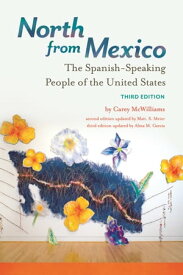 North from Mexico The Spanish-Speaking People of the United States【電子書籍】[ Carey McWilliams ]