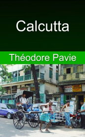 Calcutta【電子書籍】[ Th?odore Pavie ]