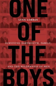 One of the Boys Surviving Dartmouth, Family, and the Wilderness of Men【電子書籍】[ Lynn Lobban ]