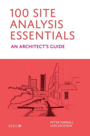 100 Site Analysis Essentials An architect's guide【電子書籍】[ Peter Farrall ]