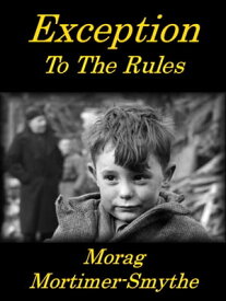 Exception To The Rules【電子書籍】[ Morag Mortimer-Smythe ]
