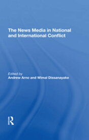 The News Media In National And International Conflict【電子書籍】[ Andrew Arno ]