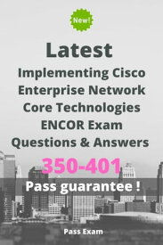 Latest Implementing Cisco Enterprise Network Core Technologies ENCOR Exam 350-401 Questions and Answers【電子書籍】[ Pass Exam ]