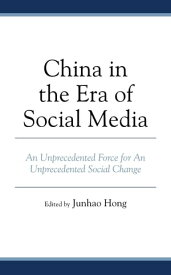 China in the Era of Social Media An Unprecedented Force for An Unprecedented Social Change【電子書籍】[ Ching-Man Chan ]