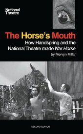 The Horse's Mouth How Handspring and the National Theatre Made War Horse【電子書籍】[ Mervyn Millar ]