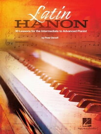 Latin Hanon: 30 Lessons for the Intermediate to Advanced Pianist【電子書籍】[ Peter Deneff ]