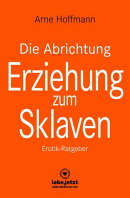 Die Abrichtung & Erziehung zum Sklaven | Erotischer Ratgeber