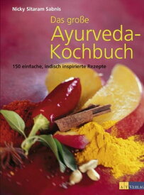 Das grosse Ayurveda-Kochbuch 150 einfache, indisch inspirierte Rezepte【電子書籍】[ Nicky Sitaram Sabnis ]